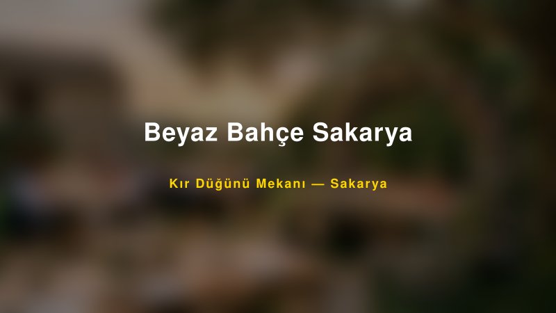 Beyaz Bahçe Sakarya Sakarya Kır Düğünü Mekanı
