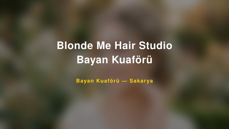 Blonde Me Hair Studio Bayan Kuaförü — Sakarya Kır Düğünü Mekanı Rehberi