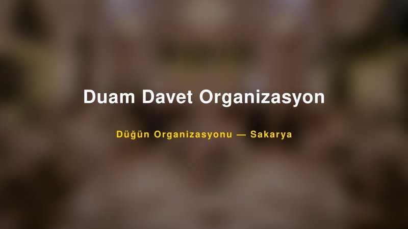 Duam Davet Organizasyon — Sakarya Kır Düğünü Mekanı Rehberi