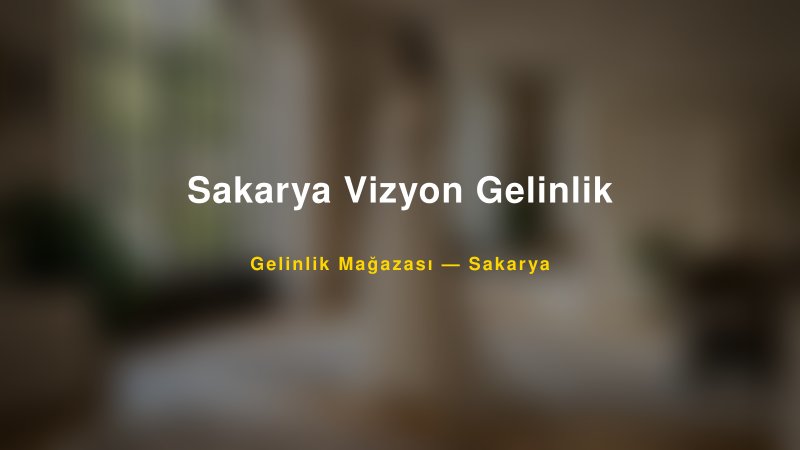 Sakarya Vizyon Gelinlik — Sakarya Kır Düğünü Mekanı Rehberi