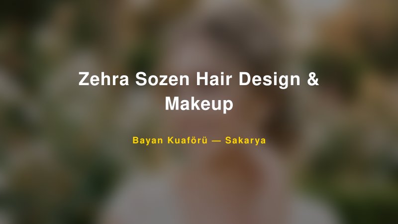 Zehra Sozen Hair Design & Makeup — Sakarya Kır Düğünü Mekanı Rehberi