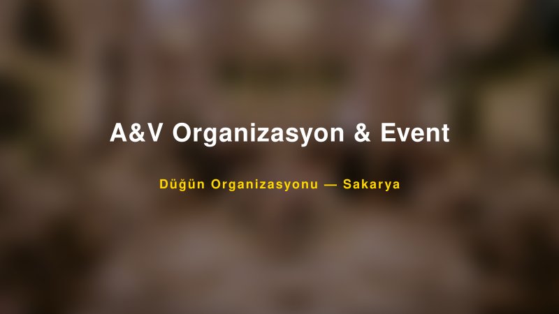 A&V Organizasyon & Event — Sakarya Kır Düğünü Mekanı Rehberi