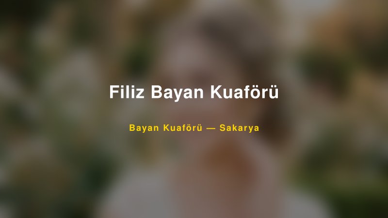 Filiz Bayan Kuaförü — Sakarya Kır Düğünü Mekanı Rehberi