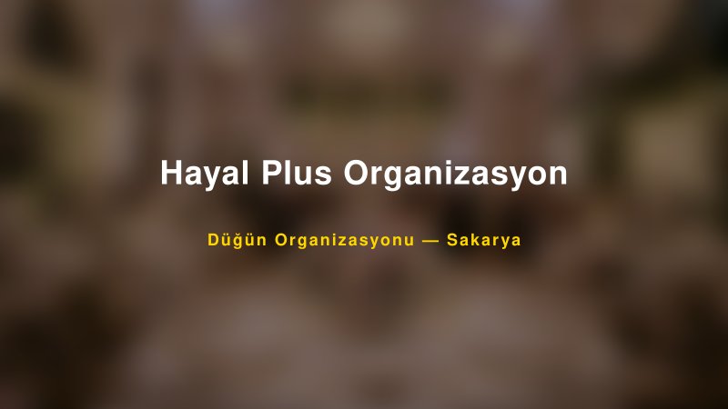 Hayal Plus Organizasyon — Sakarya Kır Düğünü Mekanı Rehberi