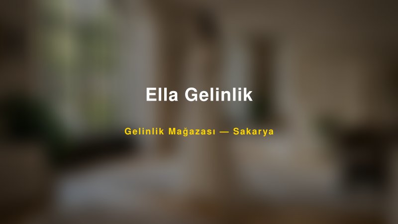 Ella Gelinlik — Sakarya Kır Düğünü Mekanı Rehberi