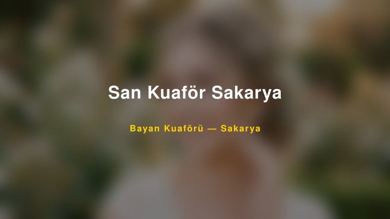 San Kuaför Sakarya — Sakarya Kır Düğünü Mekanı Rehberi