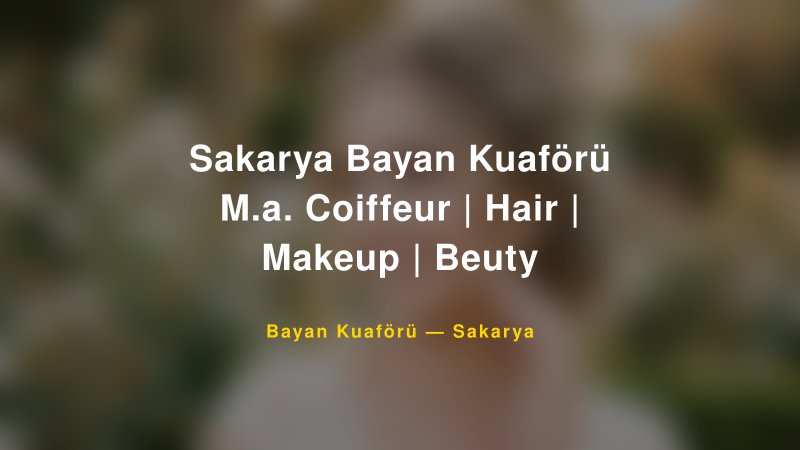 Sakarya Bayan Kuaförü M.a. Coiffeur | Hair | Makeup | Beuty — Sakarya Kır Düğünü Mekanı Rehberi