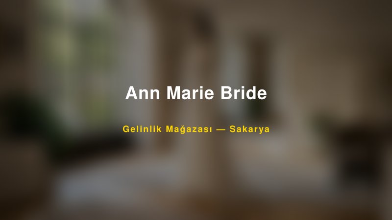 Ann Marie Bride — Sakarya Kır Düğünü Mekanı Rehberi