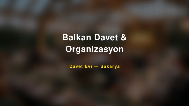 Balkan Davet & Organizasyon — Sakarya Kır Düğünü Mekanı Rehberi