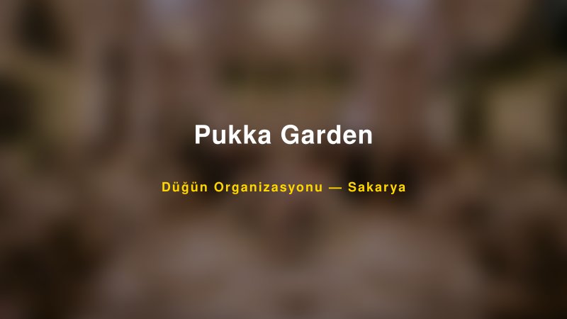 Pukka Garden — Sakarya Kır Düğünü Mekanı Rehberi