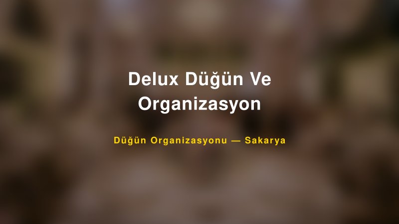 Delux Düğün Ve Organizasyon — Sakarya Kır Düğünü Mekanı Rehberi — 1