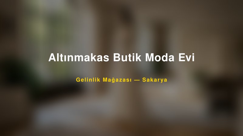 Altınmakas Butik Moda Evi — Sakarya Kır Düğünü Mekanı Rehberi
