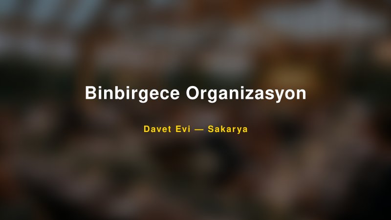 Binbirgece Organizasyon Nişan ve Davet Organizasyonu İpuçları