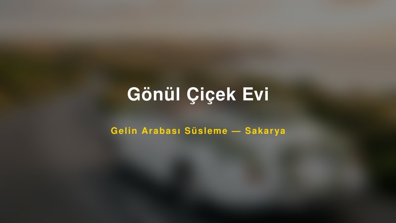 Gönül Çiçek Evi Gelin Arabası Süsleme Fiyatları — 1